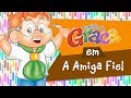 Turminha Da Graça A Amiga Fiel