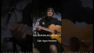 Download lagu KAU BUKANLAH UNTUK KU Cipt: Agus Harianto mp3