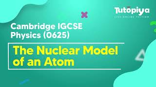 The Nuclear Model of an Atom