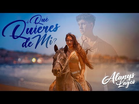 Alanys Lagos - Que Quieres De Mi (Video Oficial)