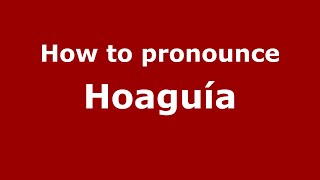 How to pronounce Hoaguía