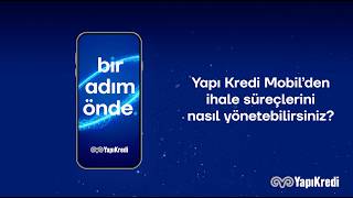 Yapı Kredi Mobil'den İhale Süreçlerini nasıl yönetebilirsiniz?