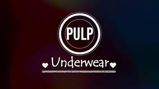 Pulp - Underwear Lyrics HD