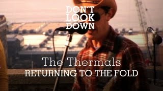 The Thermals - Returning to the Fold - Don&#39;t Look Down