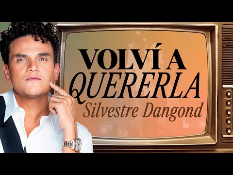 Volví A Quererla, Silvestre Dangond - Letra Oficial
