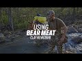 Using Bear Meat | Clay Newcomb