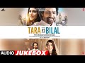 Tara Vs Bilal (Jukebox) Harshvardhan Rane, Sonia Rathee | Full Album| Manan Bhardwaj | Bhushan Kumar