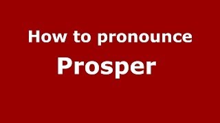 How to pronounce Prosper 