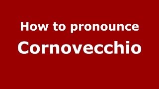 How to pronounce Cornovecchio