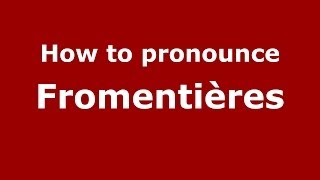 How to pronounce Fromentières