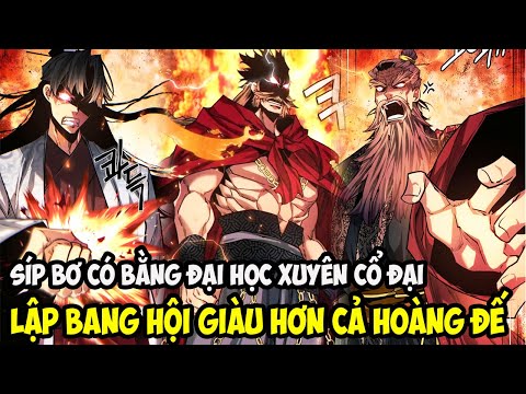 SÍP BƠ CÓ BẰNG ĐẠI HỌC XUYÊN CỔ ĐẠI, LẬP BANG HỘI GIÀU HƠN CẢ HOÀNG ĐẾ || REVIEW TRUYỆN TRANH