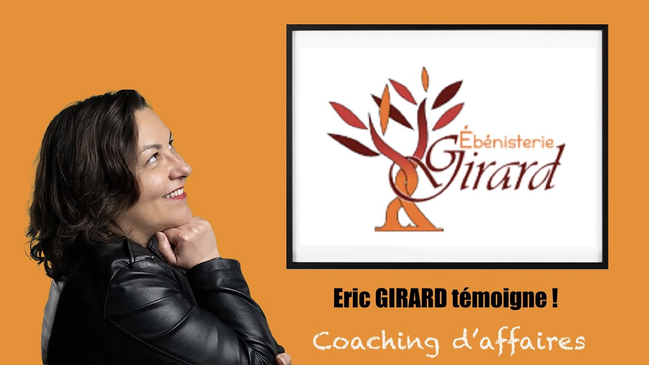 Coaching d'affaires : Témoignage Eric GIRARD, Ebénisterie GIRARD