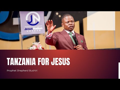 TANZANIA FOR JESUS | PROPHET SHEPHERD BUSHIRI