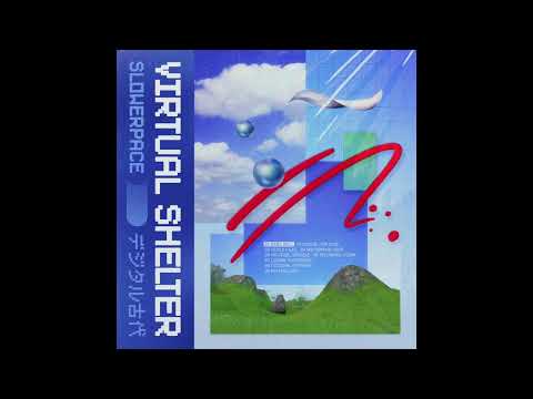 slowerpace 音楽 - Virtual Shelter シ​ェ​ル​タ​ー