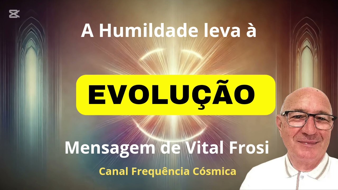 A HUMILDADE leva à EVOLUÇÃO  - Mensagem de Vital Frosi + Frequência Cósmica #vitalfrosi #5d #amor