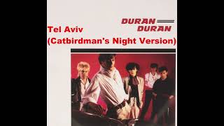 Duran Duran - Tel Aviv (Catbirdman's Night Version)