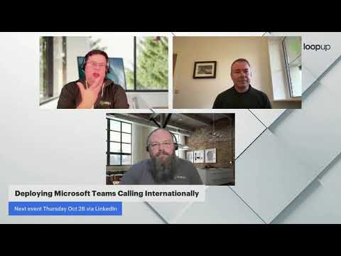 LoopUp Live: Talking Teams - Ep 3 Deploying Microsoft Teams Calling Internationally