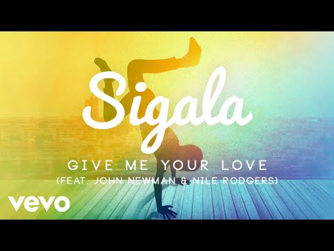 Sigala - Give Me Your Love (Official Audio) ft. John Newman, Nile Rodgers