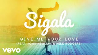 Sigala - Give Me Your Love (Official Audio) ft. John Newman, Nile Rodgers