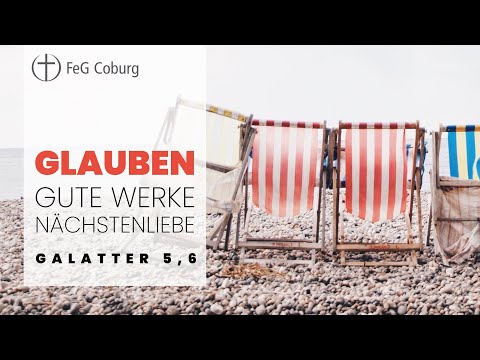 FeG Coburg Predigt "Glauben, Gute Werke, Nächstenliebe Galater 5,6" 26.09.2021