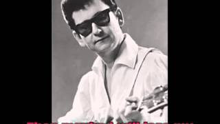 Maybe...Roy Orbison...