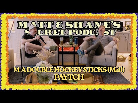 M-A DOUBLE HOCKEY STICKS (Mall) PAYTCH | Matt and Shane's Secret Podcast