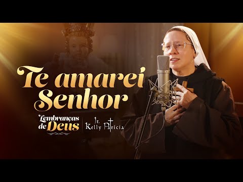 Te amarei Senhor (Cover) - Lembranças de Deus - Irmã Kelly Patrícia | Instituto Hesed