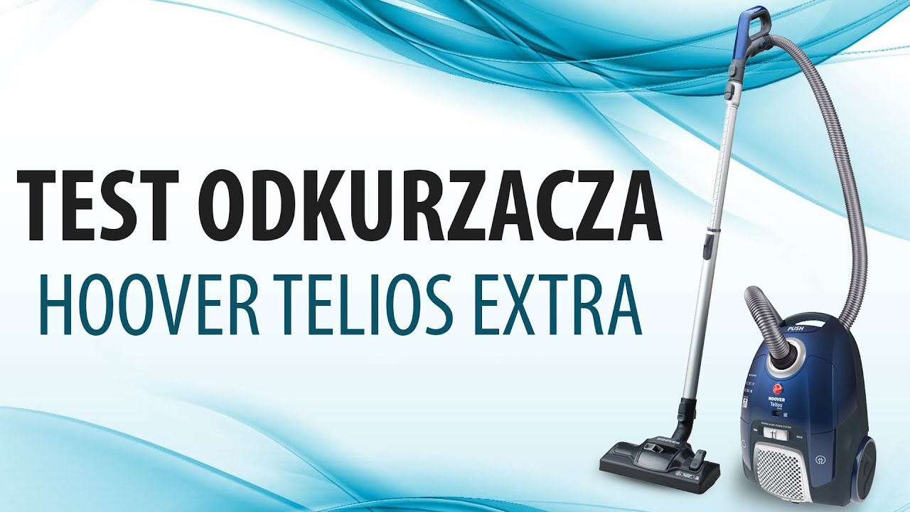 Test odkurzacza workowego - Hoover Telios Extra