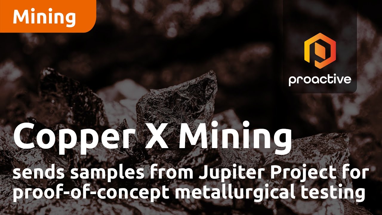 Copper X Mining sends samples from Jupiter Project for proof-of-concept metallurgical testing