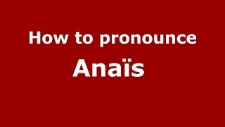 How to pronounce Anaïs 