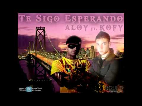 Aloy Ft Kofy   Te Sigo Esperando