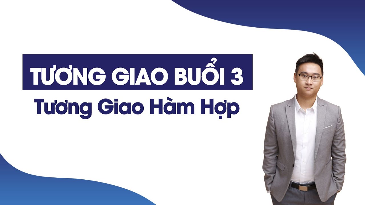 TƯƠNG GIAO HÀM HỢP BUỔI 1