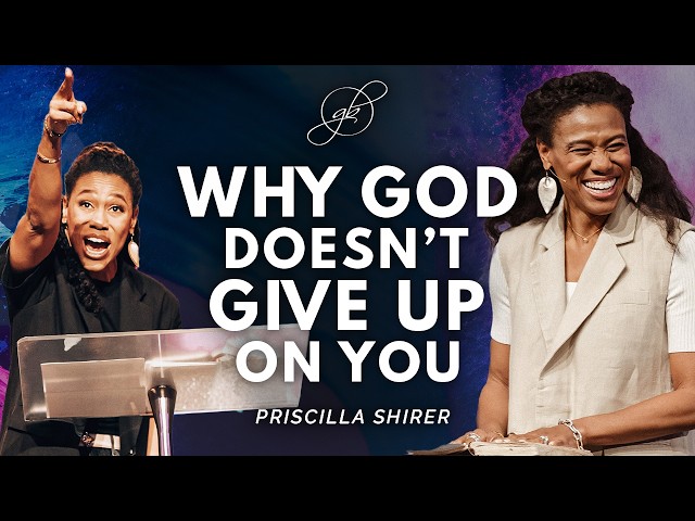 Priscilla Shirer | God Will Never Give Up on You