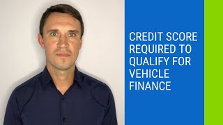 Credit Score Required To Qualify For Vehicle Finance