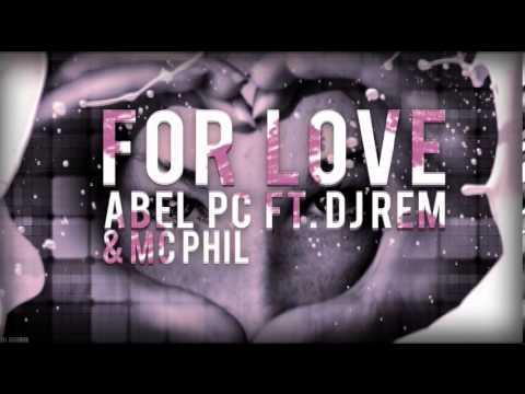 Abel Pc feat Dj Rem & Mc Phil - For Love (Original Mix) OUT NOW !