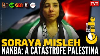 Nakba, a catástrofe palestina, com Soraya Misleh | Podcast do Conde