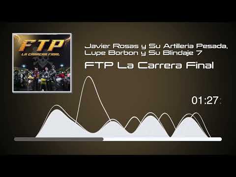 Javier Rosas y Su Artilleria Pesada, Lupe Borbon y Su Blindaje 7 - FTP La Carrera Final (Audio)