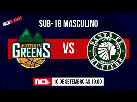 INSTITUTO GREENS X SANTA FÉ HUNTERS - NCB SUB-18 MASCULINO 2022.2