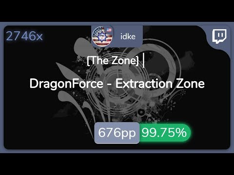 [Live] idke | DragonForce - Extraction Zone [The Zone] 99.75% {#1 684pp FC} - osu!