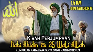 Download lagu ILMU MAHAL LANGSUNG DARI SANG NABI❗ KISAH PERJUMPAN NABI KHIDIR DENGAN 25 WALIYULLAH mp3