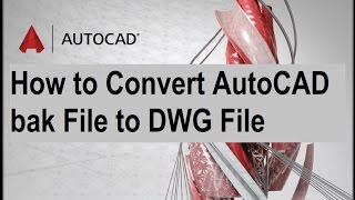 How to Convert AutoCAD bak File to DWG File In AutoCad 2017