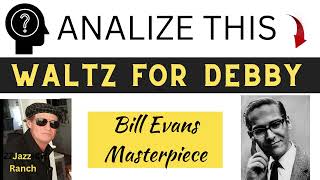 WALTZ FOR DEBBY - An analysis of Bill Evans famous composition.