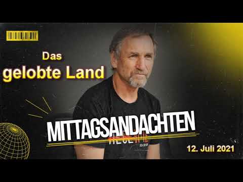 Mittagsandacht vom 12.07.2021 - Das gelobte Land