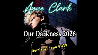 Anne Clark - Our Darkness 2026 (Remix Dj John VDW) 4k