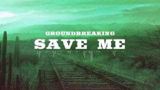 Groundbreaking | Save Me