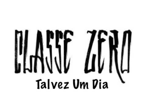 Classe Zero - Talvez Um Dia