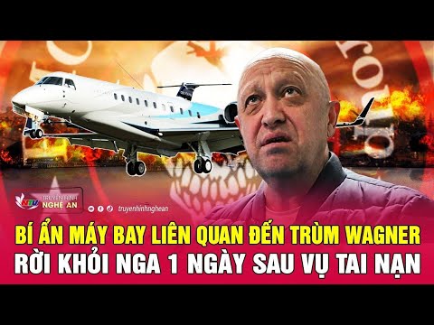 Bí ẩn máy bay liên quan đến trùm Wagner rời khỏi Nga 1 ngày sau vụ tai nạn | Nghệ An TV