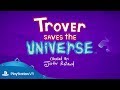 Trover Saves The Universe | E3 2018 Reveal Trailer | PlayStation VR