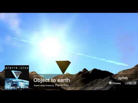 OBJECT  TO  EARTH -- Official Clip -- Pierre Kixx ___/(___