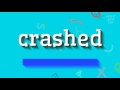 CRASHED HOW TO PRONOUNCE IT Crashed